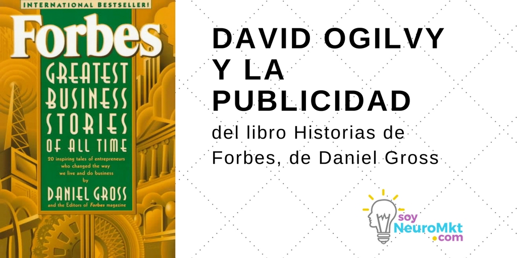 David Ogilvy y la Publicidad, del libro Historias de Forbes, de Daniel Gross